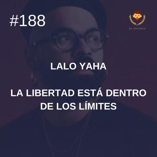 #188 - Lalo Yaha - La libertad está dentro de los límites