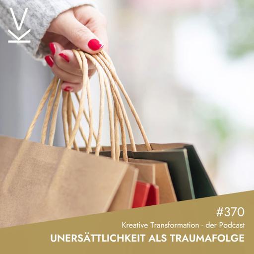 #370 Unersättlichkeit als Traumafolge