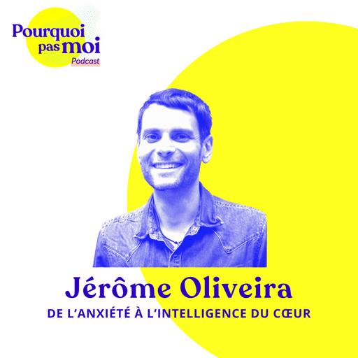 157 - Jérôme Oliveira : De l’anxiété à l’intelligence du cœur