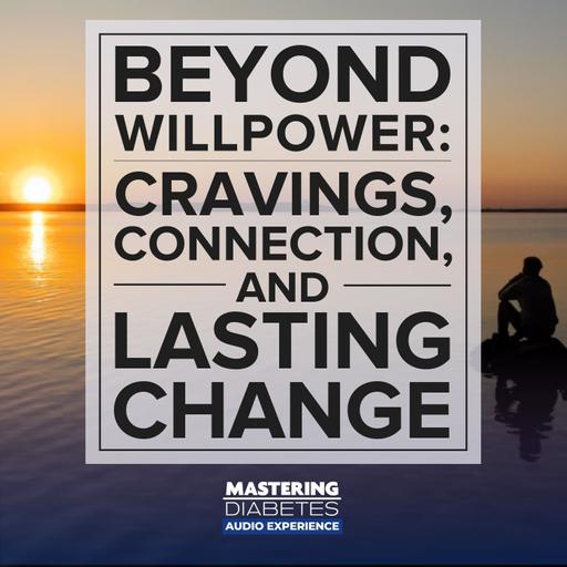 Beyond Willpower: Cravings, Connection, and Lasting Change