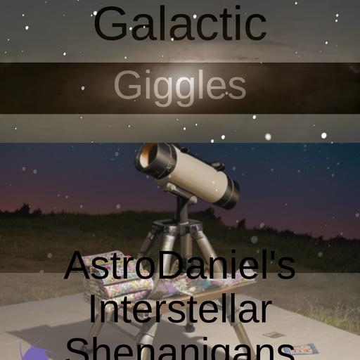 AUDIO from galactic giggles astrodaniel s interstellar shenanigans