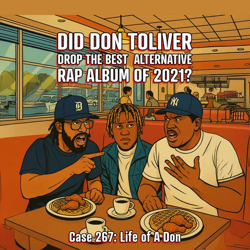 Case 267 Life of a Don -- Did Don Toliver Drop the Best Alternative Rap Album of 2021?