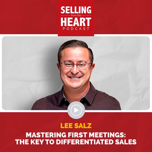 Mastering First Meetings: The Key to Differentiated Sales featuring Lee Salz