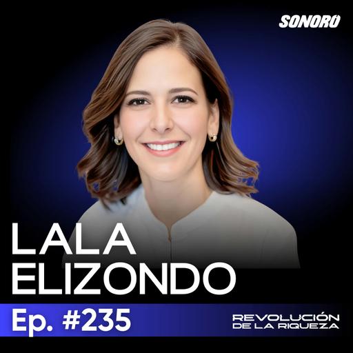 236.Real estate, emprendimiento y libertad: el camino de Lala Elizondo