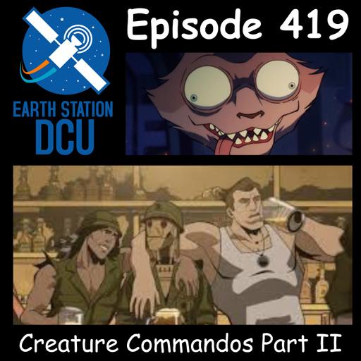 The Earth Station DCU Episode 419 – Creature Commandos Part II