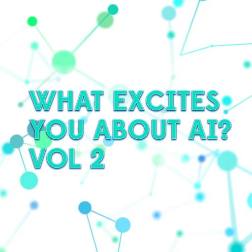103. What excites you about AI? Vol.2