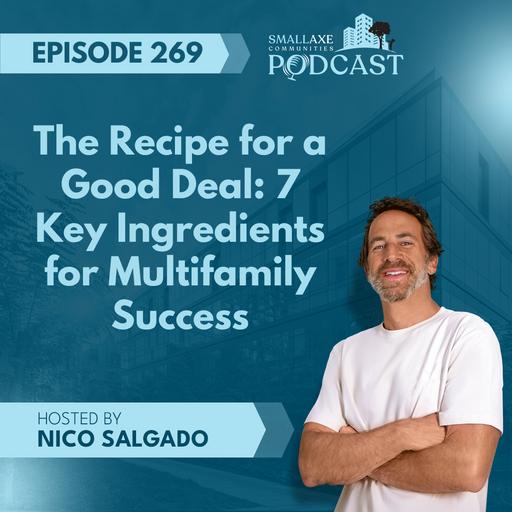 Episode 269. The Recipe for a Good Deal: 7 Key Ingredients for Multifamily Success