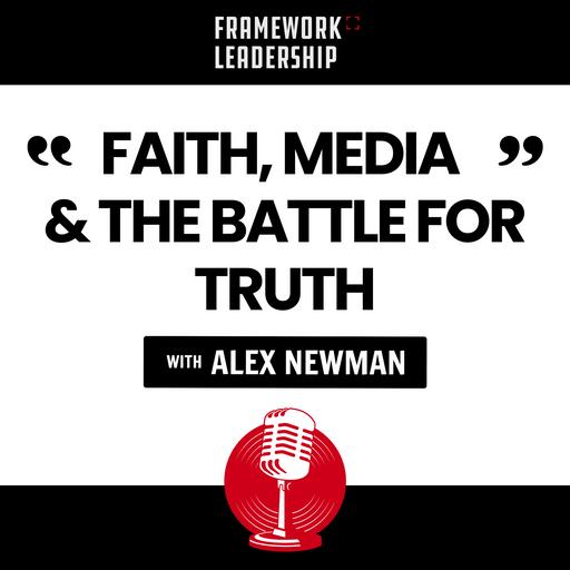 Faith, Media, and the Battle for Truth- Alex Newman
