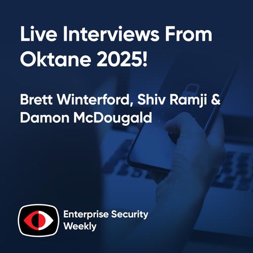 Live interviews from Oktane 2025: threats, AI in apps, and AI in cybersecurity tools - Brett Winterford, Shiv Ramji, Damon McDougald - ESW #426