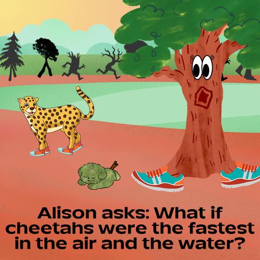 369. Alison asks: What if cheetahs were the fastest in the air and the water?
