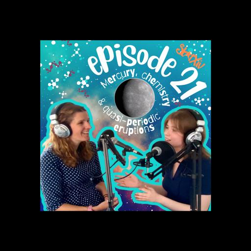 Episode 21 - Mercury, chemistry and quasi periodic eruptions