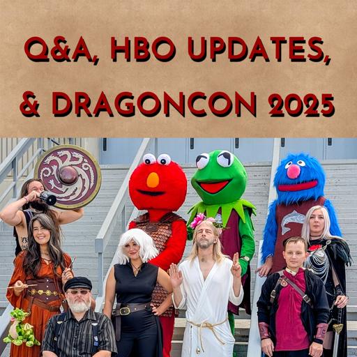 Q&A, HBO Updates, and DragonCon 2025