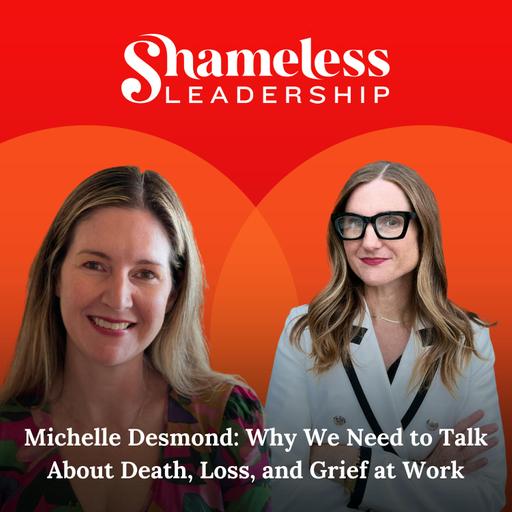 959: Michelle Desmond: Why We Need to Talk About Death, Loss, and Grief at Work