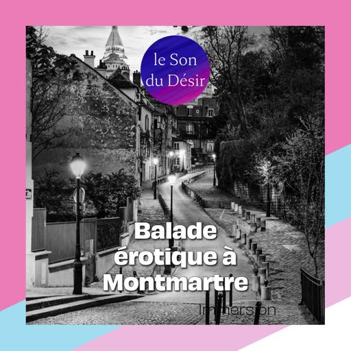 Érotisme et Désir à Montmartre : promenade sensuelle