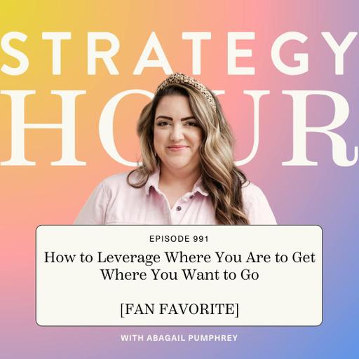 991: How to Leverage Where You Are to Get Where You Want to Go [FAN FAVORITE]
