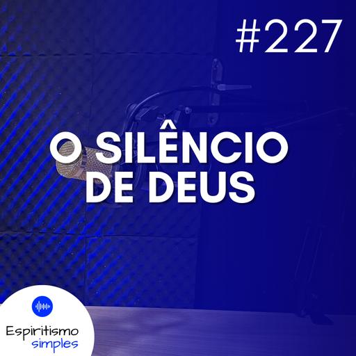 #227 - O silêncio de Deus