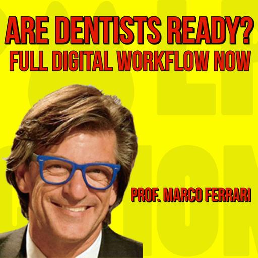 043 Are Dentists Ready? Full Digital Workflow Now with Prof. Marco Ferrari