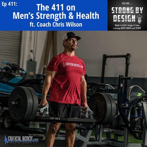 Ep 411 The 411 on Men’s Strength & Health ft. Coach Chris Wilson