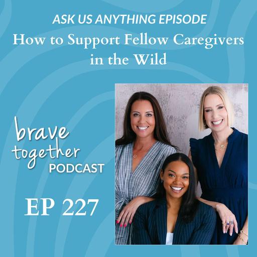 ASK US ANYTHING: How to Support Fellow Caregivers in the Wild