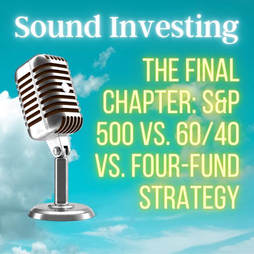 The Final Chapter: S&P 500 vs. 60/40 vs. Four-Fund Strategy