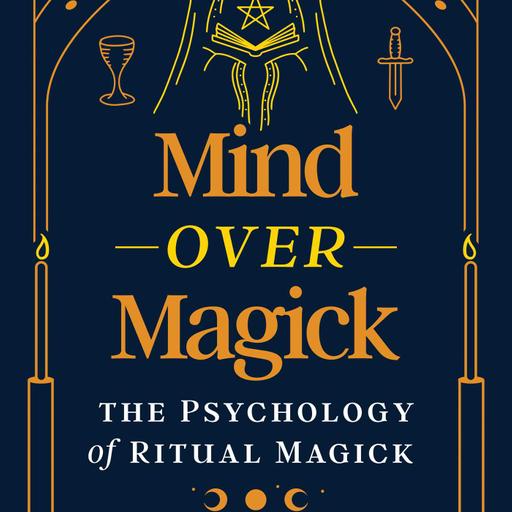 Episode 324: Richard Kaczynski, PhD: "Mind over Magick: The Psychology of Ritual Magick"