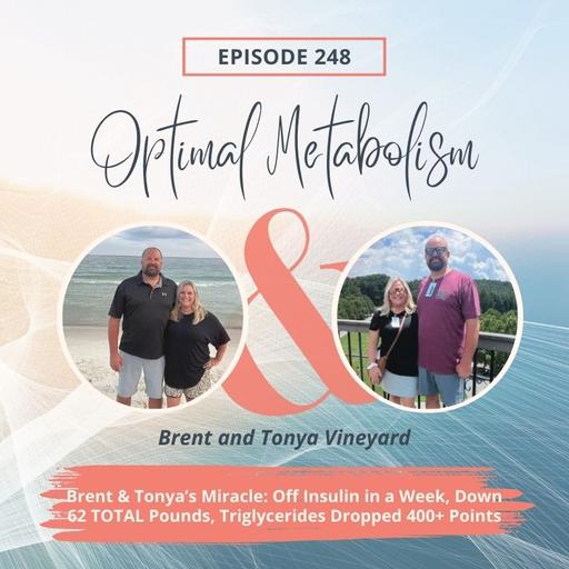 Episode 248- Brent & Tonya's Miracle: Off Insulin in a Week, Down 62 Pounds, Triglycerides Dropped 400+ Points