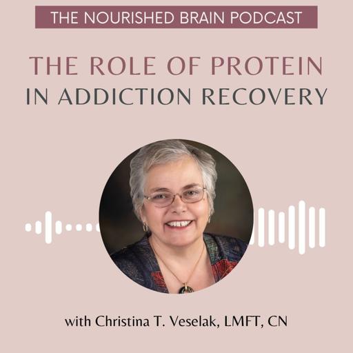 The Role of Protein in Addiction Recovery with Christina Veselak, LMFT, CN