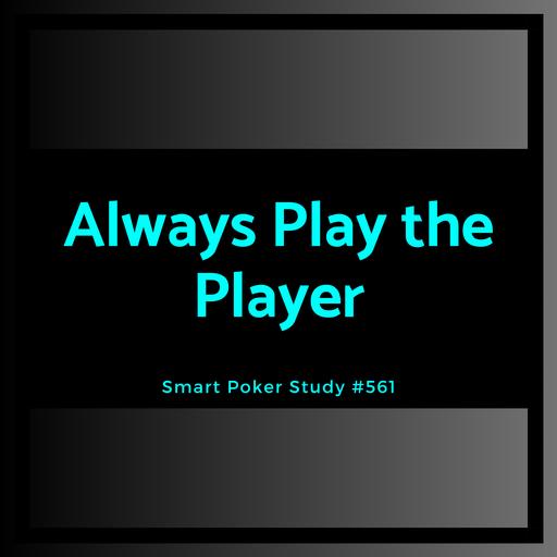 Always Play the Player #561