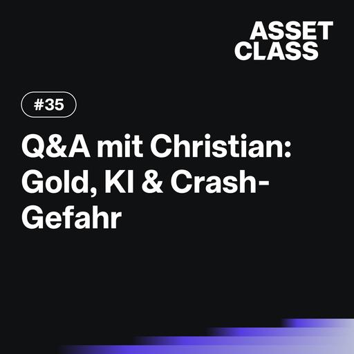 Gold, KI & Crash-Gefahr | Q&A mit Christian | Asset Class #35