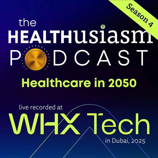 #055 Healthcare in 2050 - live from WHX Tech, Dubai.