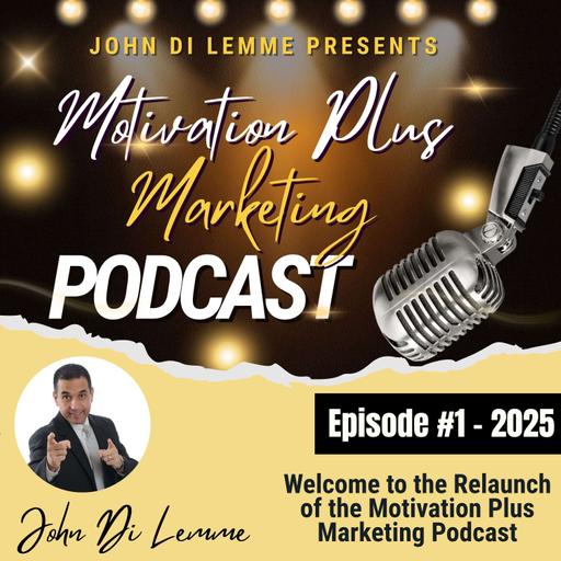Relaunch of John Di Lemme's Motivation Plus Marketing Podcast
