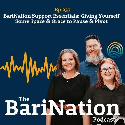 ENCORE: BariNation Support Essentials: Giving Yourself Some Space & Grace to Pause & Pivot | Ep 237