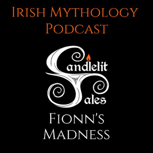 Fionn's Madness - Fianna Saga (Irish Mythology Podcast)
