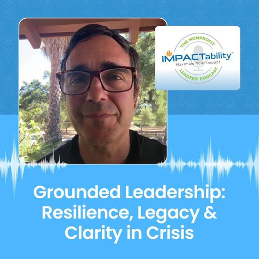 Grounded Leadership: Resilience, Legacy & Clarity in Crisis