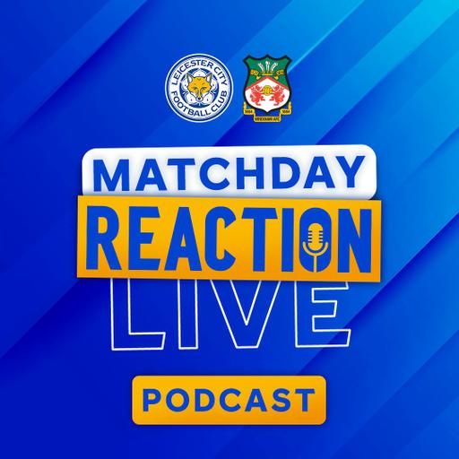 Leicester Held At Home By Wrexham | Matchday Live Reaction Podcast: Wrexham