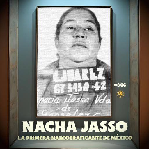 E344: Nacha Jasso: La primera narcotraficante de México