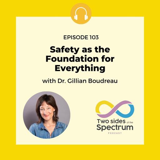 Safety As The Foundation of Everything with Dr. Gillian Boudreau