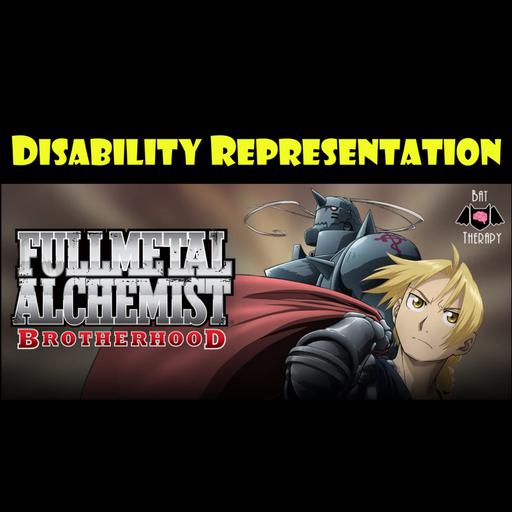 Disability Representation in Fullmetal Alchemist: Brotherhood