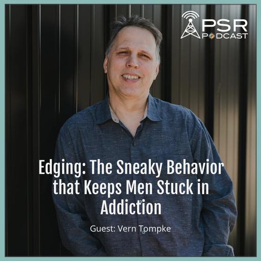 Edging: The Sneaky Behavior that Keeps Men Stuck in Addiction