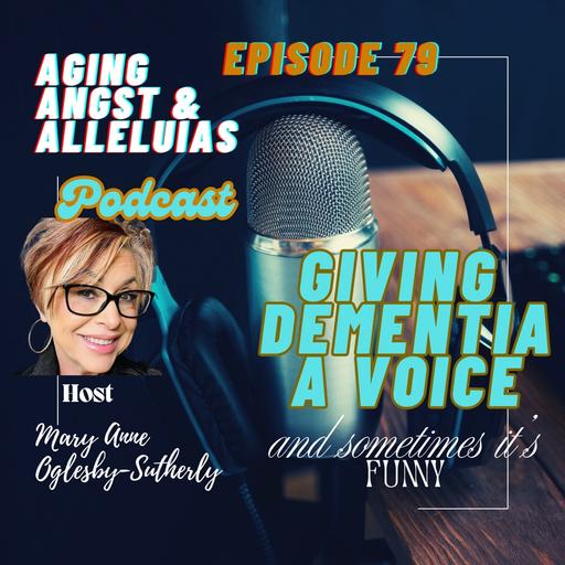 79. Giving Dementia A Voice (and Sometimes It's Funny)