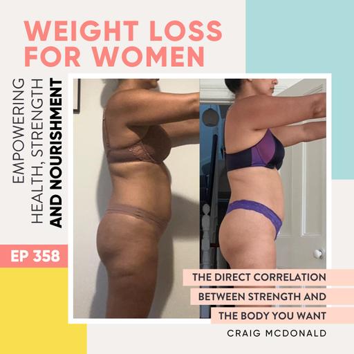 #358 - The Direct Correlation Between Strength and the Body You Want with Craig McDonald