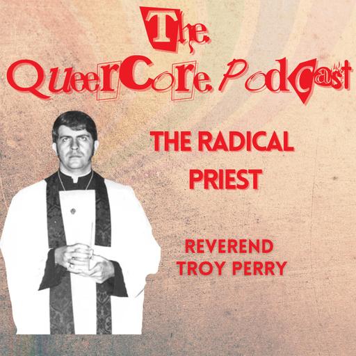 The Radical Priest: Rev Troy Perry (Season 4; Ep 8)