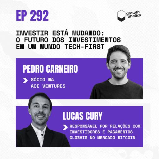 #292 – O futuro dos investimentos em um mundo tech-first | Com Lucas Cury, responsável por relações com investidores e pagamentos globais no Mercado Bitcoin e Pedro Carneiro, sócio na ACE Ventures