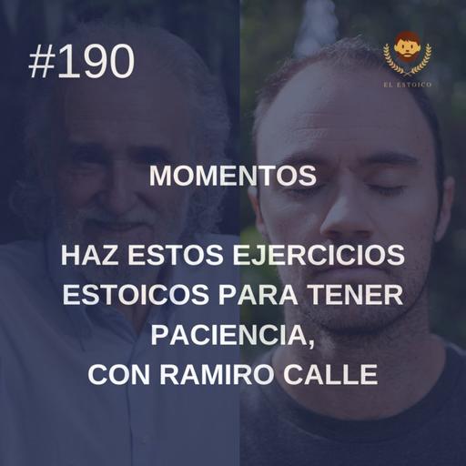 #190: Momentos: Haz estos ejercicios estoicos para tener paciencia, con Ramiro Calle