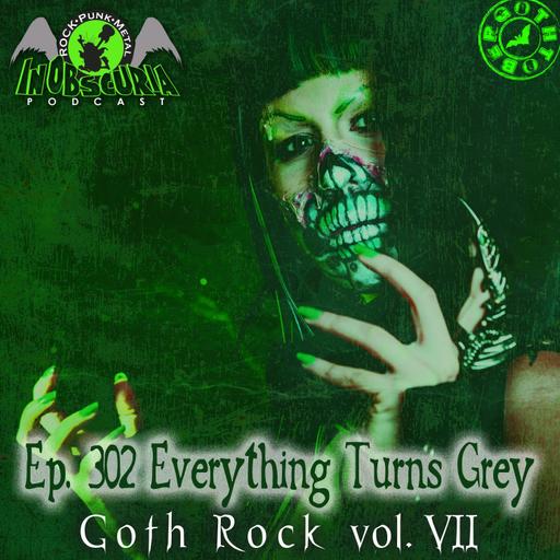 Ep. 302: Everything Turns Grey - Goth Rock Vol. VII