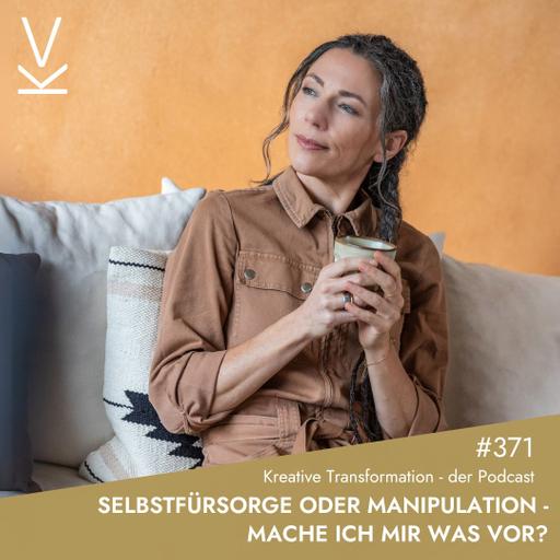#371 Selbstfürsorge oder Manipulation – Mache ich mir was vor?