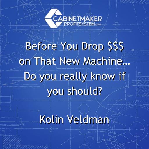 Before You Drop $$$ on That New Machine… Do you really know if you should? with Kolin Veldman