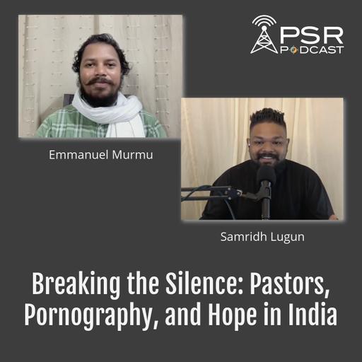 Breaking the Silence: Pastors, Pornography, and Hope in India