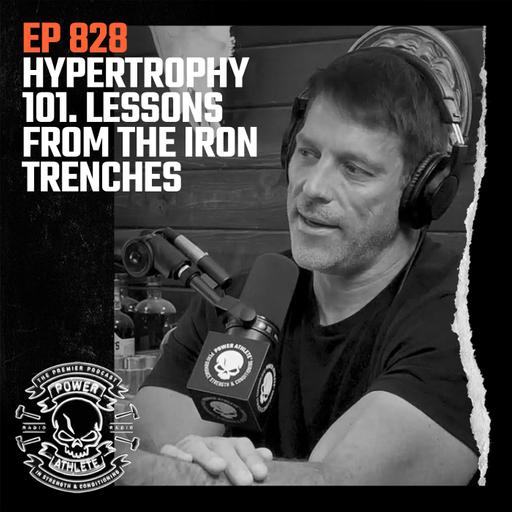 Ep 828: Hypertrophy 101, Lessons From the Iron Trenches
