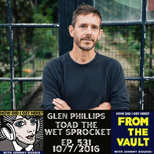 From The Vault - Glen Phillips From Ep. 531 (10/7/2016)